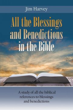 portada All the Blessings and Benedictions in the Bible: A Study of all the Biblical References to Blessings and Benedictions (en Inglés)