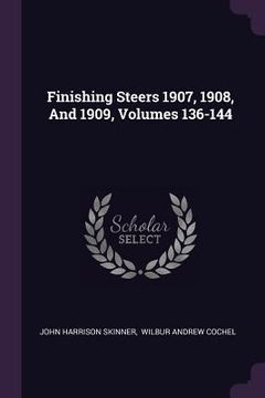 portada Finishing Steers 1907, 1908, And 1909, Volumes 136-144 (en Inglés)