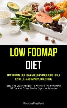 portada Low Fodmap Diet: Low Fodmap Diet Plan & Recipes Cookbook To Get Ibs Relief And Improve Digestions (Easy And Quick Recipes To Alleviate (en Inglés)