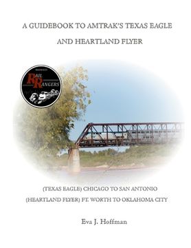 portada A Guidebook to Amtrak's(r) Texas Eagle: Chicago to San Antonio: (Also Covers the Heartland Flyer: Ft. Worth to Oklahoma City) (en Inglés)