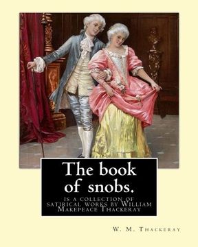 portada The book of snobs. By: W. M. Thackeray: The Book of Snobs is a collection of satirical works by William Makepeace Thackeray
