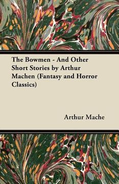 portada the bowmen - and other short stories by arthur machen (fantasy and horror classics) (in English)