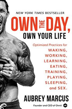 portada Own the Day, own Your Life: Optimized Practices for Waking, Working, Learning, Eating, Training, Playing, Sleeping, and sex (in English)