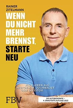 portada Wenn du Nicht Mehr Brennst, Starte Neu: Mein Leben als Historiker, Journalist und Investor. 4. , Erweiterte Auflage (en Alemán)