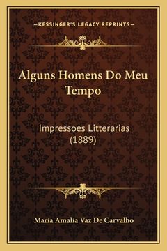 portada Alguns Homens Do Meu Tempo: Impressoes Litterarias (1889) (en Portugués)