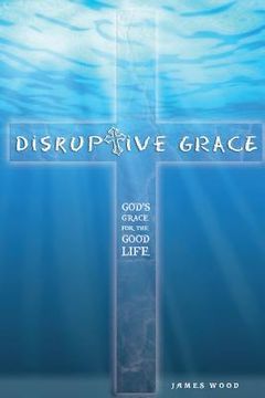 portada Disruptive Grace - God's Grace For The Good Life