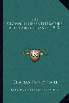 portada the clown in greek literature after aristophanes (1913) (in English)