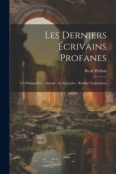 portada Les Derniers Écrivains Profanes: Les Panégyristes - Ausone - le Querolus - Rutilius Namatianus (en Francés)