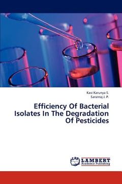 portada efficiency of bacterial isolates in the degradation of pesticides (en Inglés)