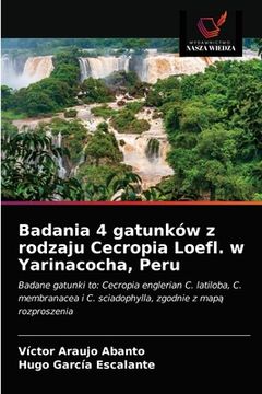 portada Badania 4 gatunków z rodzaju Cecropia Loefl. w Yarinacocha, Peru (in Polaco)