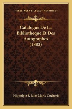 portada Catalogue De La Bibliotheque Et Des Autographes (1882) (in French)