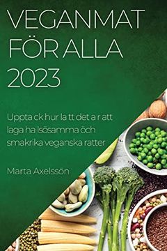 portada Veganmat för Alla 2023: Upptack hur Latt det ar att Laga ha Lsösamma öch Smakrika Veganska Ratter 