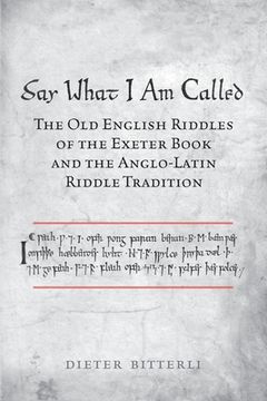 portada Say What I Am Called: The Old English Riddles of the Exeter Book & the Anglo-Latin Riddle Tradition (in English)