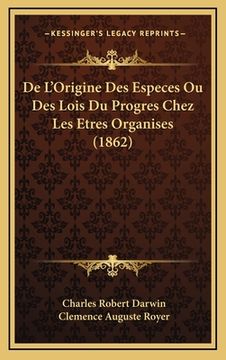 portada De L'Origine Des Especes Ou Des Lois Du Progres Chez Les Etres Organises (1862) (en Francés)