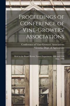portada Proceedings of Conference of Vine-Growers' Associations: Held in the Board Room, Lands Department, 10th and 11th May, 1894 (en Inglés)