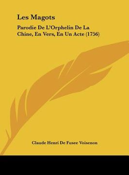portada Les Magots: Parodie De L'Orphelin De La Chine, En Vers, En Un Acte (1756) (en Francés)