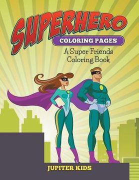 portada Superhero Coloring Pages: A Super Friends Coloring Book (en Inglés)