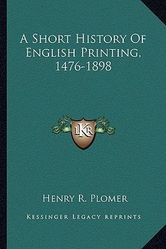 portada a short history of english printing, 1476-1898 (en Inglés)