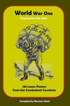 portada World War One Paying for the War: 138 Loans Posters from Combatant Countries (en Inglés)