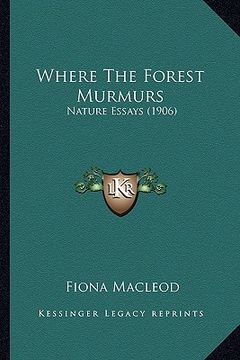 portada where the forest murmurs: nature essays (1906) (in English)