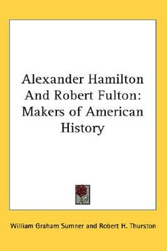 portada alexander hamilton and robert fulton: makers of american history (en Inglés)