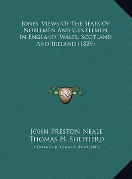 portada jones' views of the seats of noblemen and gentlemen in englajones' views of the seats of noblemen and gentlemen in england, wales, scotland and irelan (en Inglés)