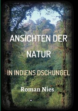 Ansichten der Natur - in Indiens Dschungel (en Alemán)
