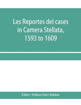 portada Les reportes del cases in Camera Stellata, 1593 to 1609: from the original ms. of John Hawarde of the Inner Temple, Esquire, Barrister-At-Law (in English)