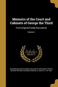 portada Memoirs of the Court and Cabinets of George the Third: From Original Family Documents; Volume 1 (en Inglés)