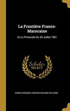portada La Frontière Franco-Marocaine: Et Le Protocole Du 20 Juillet 1901 (en Francés)