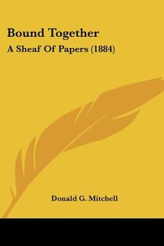 portada bound together: a sheaf of papers (1884) (en Inglés)