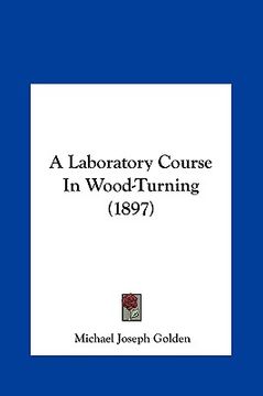 portada a laboratory course in wood-turning (1897)