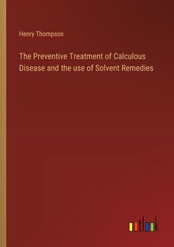portada The Preventive Treatment of Calculous Disease and the use of Solvent Remedies (in English)