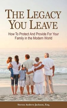 portada The Legacy You Leave: How to Protect and Provide for Your Family in the Modern World (en Inglés)