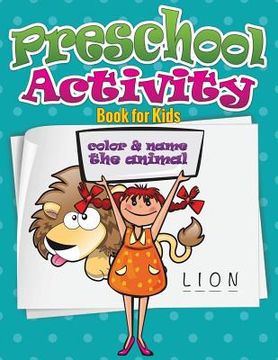 portada Preschool Activity Book for Kids (Color and Name the Animal) (en Inglés)