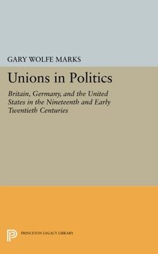 portada Unions in Politics: Britain, Germany, and the United States in the Nineteenth and Early Twentieth Centuries (Princeton Legacy Library) (en Inglés)