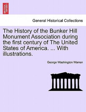 portada the history of the bunker hill monument association during the first century of the united states of america. ... with illustrations. (in English)