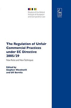 portada the regulation of unfair commercial practices under ec directive 2005/29: new rules and new techniques (en Inglés)