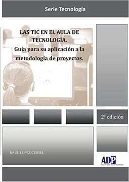 portada Las tic en el Aula de Tecnologia. Guia Para su Aplicacion a la Metodologia de Proyectos