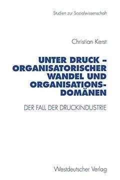 portada Unter Druck ― Organisatorischer Wandel und Organisationsdomänen: Der Fall der Druckindustrie (en Alemán)