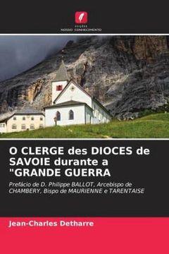 portada O Clerge des Dioces de Savoie Durante a "Grande Guerra: Prefácio de d. Philippe Ballot, Arcebispo de Chambery, Bispo de Maurienne e Tarentaise