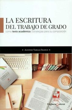 portada Escritura del Trabajo de Grado Como Texto Académico. Estrategias Para su Composición, la (in Spanish)