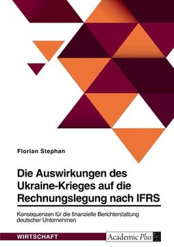 portada Die Auswirkungen des Ukraine-Krieges auf die Rechnungslegung nach IFRS. Konsequenzen für die finanzielle Berichterstattung deutscher Unternehmen (en Alemán)