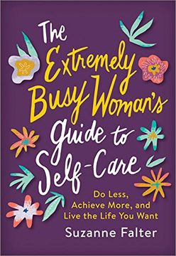 portada The Extremely Busy Woman's Guide to Self-Care: Do Less, Achieve More, and Live the Life you Want (en Inglés)