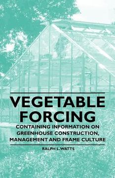 portada vegetable forcing - containing information on greenhouse construction, management and frame culture (in English)