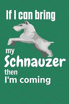 portada If i can Bring my Schnauzer Then i'm Coming: For Schnauzer dog Fans (in English)
