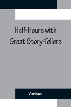 portada Half-Hours with Great Story-Tellers; Artemus Ward, George Macdonald, Max Adeler, Samuel Lover, and Others (en Inglés)