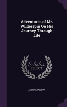 portada Adventures of Mr. Wilderspin On His Journey Through Life (en Inglés)