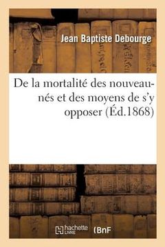 portada de la Mortalité Des Nouveau-Nés Et Des Moyens de s'y Opposer (in French)