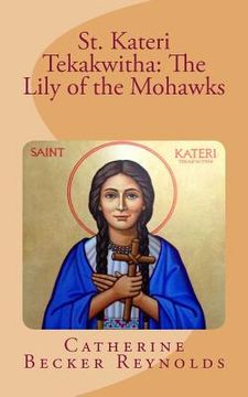 portada St. Kateri Tekakwitha: The Lily of the Mohawks (en Inglés)
